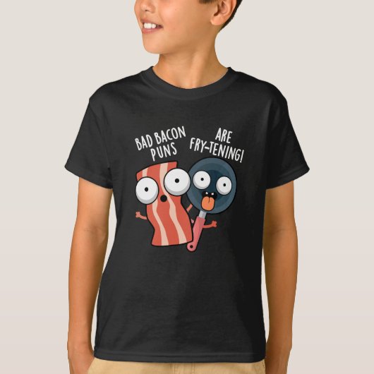 Bad Bacon Puns Zijn Fry-Tening Food Pun Dark BG T-shirt (Voorkant)