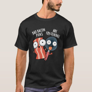 Bad Bacon Puns Zijn Fry-Tening Food Pun Dark BG T-shirt