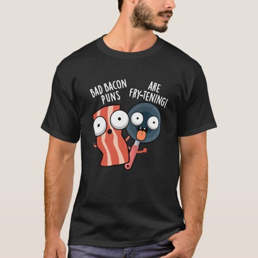 Bad Bacon Puns Zijn Fry-Tening Food Pun Dark BG T-shirt (Voorkant)
