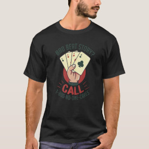 Bad Beat Story Funny Poker Card Casino Gambler T-shirt