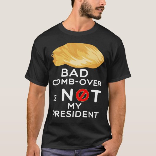 Bad Comb-over Trump is niet mijn President unisex T-shirt (Voorkant)