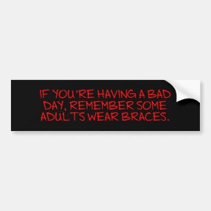 Bad Day Braces Bumpersticker