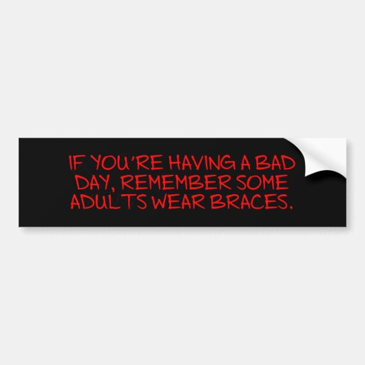Bad Day Braces Bumpersticker (Voorkant)