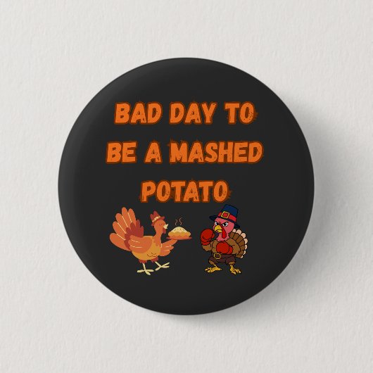 "BAD DAY TO BE A MASHED POTATO" RONDE BUTTON 5,7 CM (Voorkant)