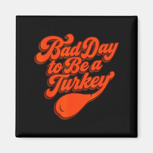 Bad Day To Be A Turkey Funny Thanksgiving Gift Des Magneet (Voorkant)