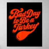 Bad Day To Be A Turkey Funny Thanksgiving Gift Des Poster (Voorkant)