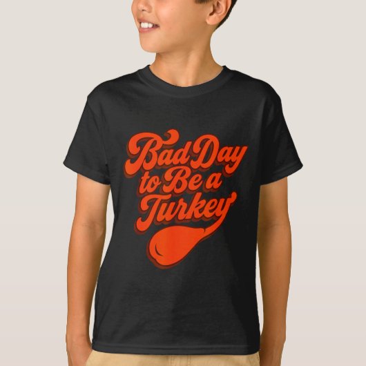 Bad Day To Be A Turkey Funny Thanksgiving Gift Des T-shirt (Voorkant)