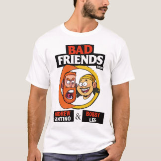 BAD FRIENDS PODCAST - BOBBY LEE - ANDREW SANTINO C T-SHIRT