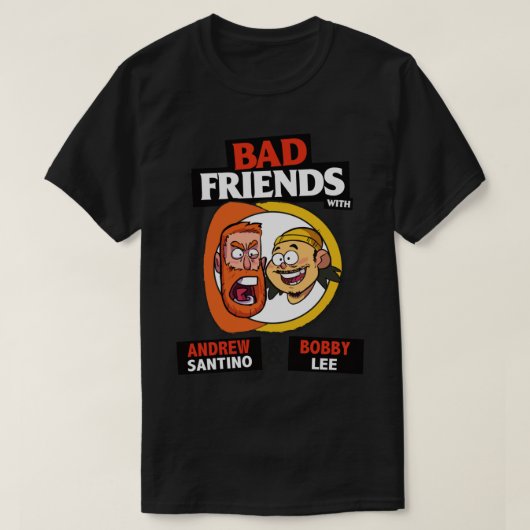 BAD FRIENDS PODCAST - BOBBY LEE - ANDREW SANTINO T-SHIRT (Design voorkant)