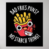 Bad Fries Puns No Starch Thing Pun Dark BG Poster (Voorkant)