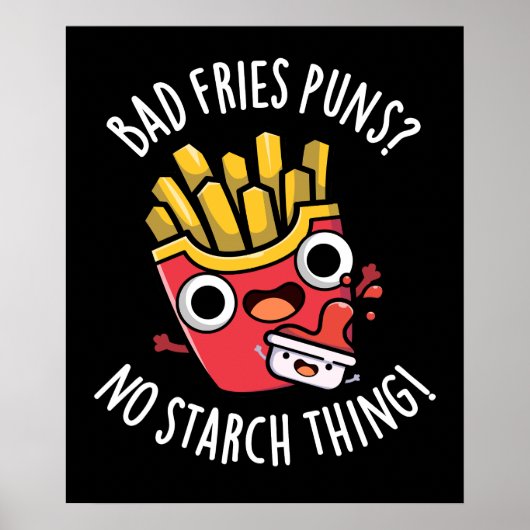 Bad Fries Puns No Starch Thing Pun Dark BG Poster (Voorkant)
