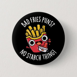 Bad Fries Puns No Starch Thing Pun Dark BG Ronde Button 5,7 Cm