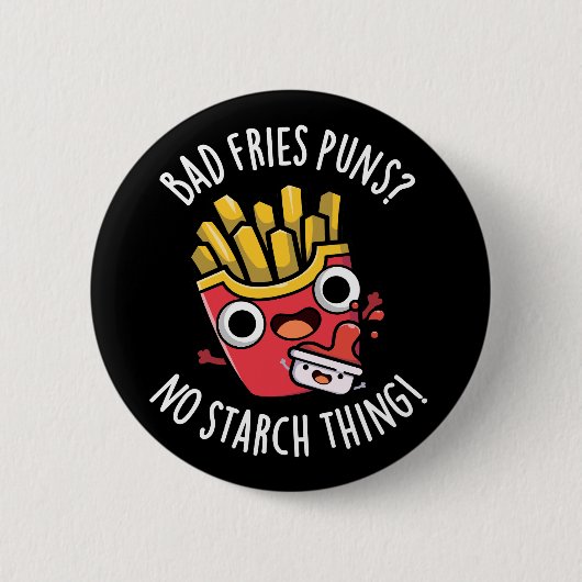 Bad Fries Puns No Starch Thing Pun Dark BG Ronde Button 5,7 Cm (Voorkant)