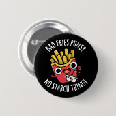 Bad Fries Puns No Starch Thing Pun Dark BG Ronde Button 5,7 Cm (Voorkant /achterkant)
