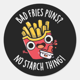 Bad Fries Puns No Starch Thing Pun Dark BG Ronde Sticker