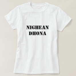 Bad Girl in Scottish Gaelic nighean dhona T-shirt