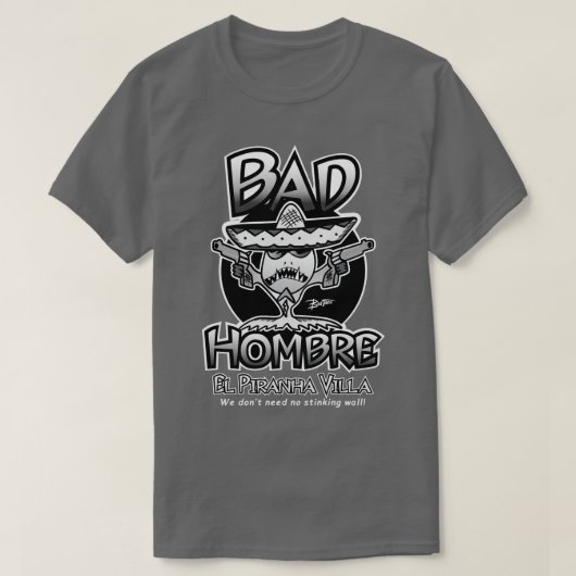 BAD HOMBRE EL PIRANHA VILLA T-SHIRT (Design voorkant)