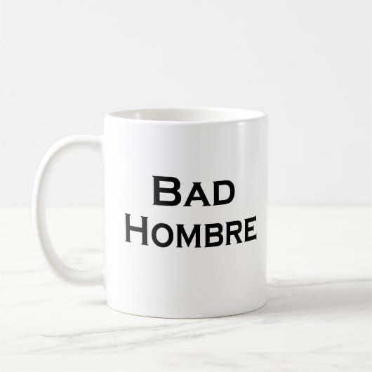 Bad Hombre Funny Mug anti-Trump Guy Mok (Links)
