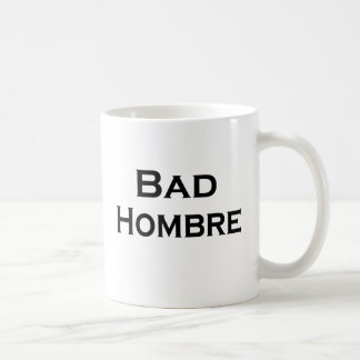 Bad Hombre Funny Mug anti-Trump Guy Mok