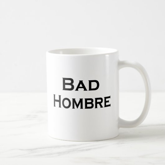 Bad Hombre Funny Mug anti-Trump Guy Mok (Rechts)