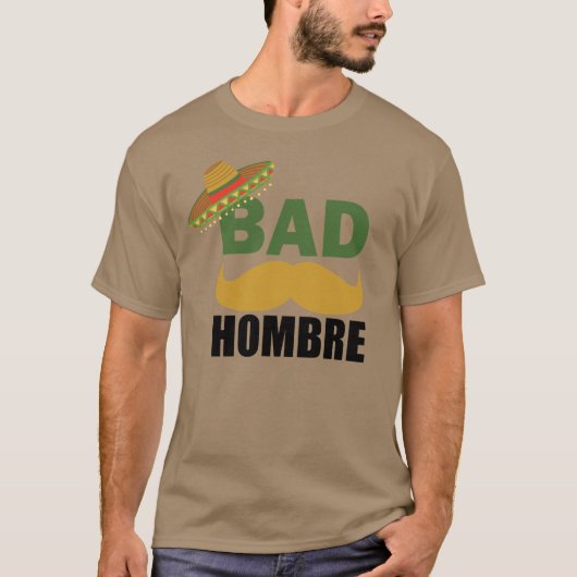 Bad Hombre Funny Political Trump Mexico Shirt (Voorkant)