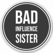 Bad Influence Zuster, grappig zustergezegde Sticker (Voorkant)