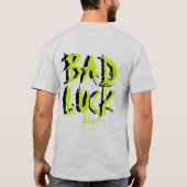 BAD LUCK! T-SHIRT (Achterkant)