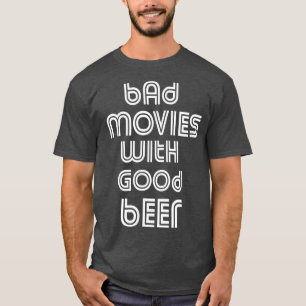 Bad Movies Movie Night B Movie Lover Film Beer Dri T-shirt