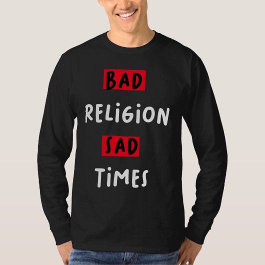 Bad Religion Bad Times Sad Times Quote T-shirt (Voorkant)