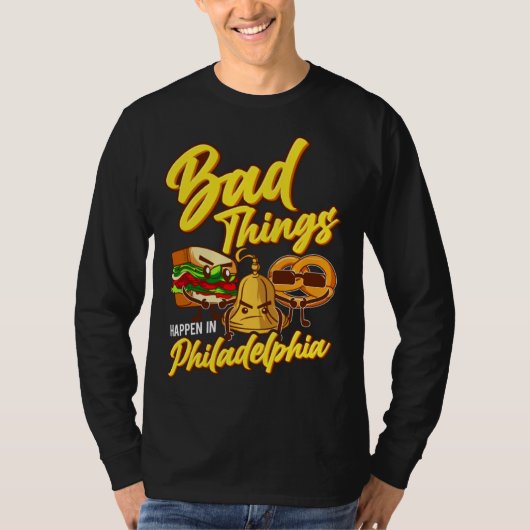 Bad Things Happen In Philadelphia Philly T-shirt (Voorkant)