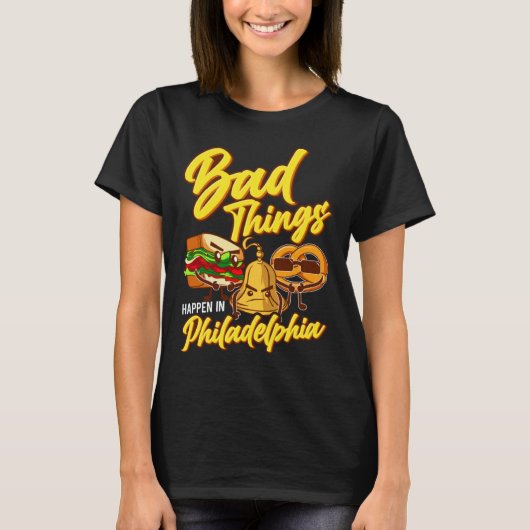 Bad Things Happen In Philadelphia Philly T-shirt (Voorkant)