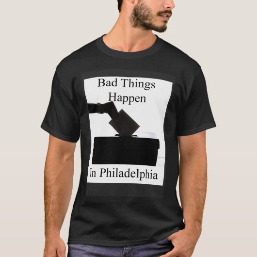 Bad Things Happen In Philadelphia Voting T-shirt (Voorkant)