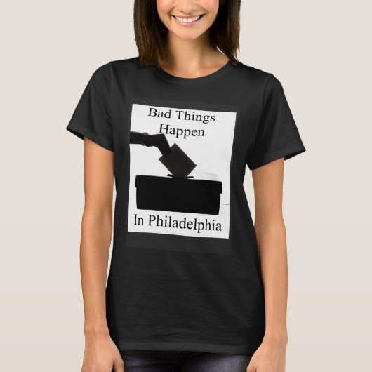 Bad Things Happen In Philadelphia Voting T-shirt (Voorkant)