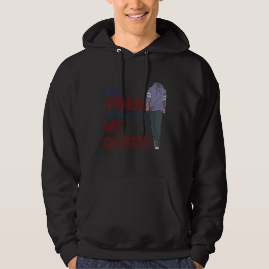 Bad Vibes Don't Go With My Outfit   Sarcasm Quote  Hoodie (Voorkant)