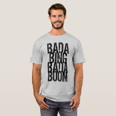 Bada Bing Bada Boom T-shirt (Voorkant volledig)