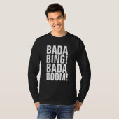 BADA BING! BADA BOOM! T-shirts (Voorkant volledig)