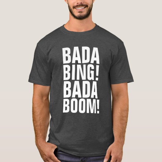 BADA BING! BADA BOOM! T-shirts (Voorkant)