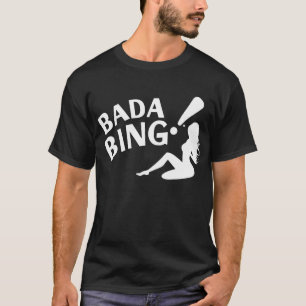 Bada Bing. T-shirt