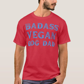 Badass Vegan Dog Dad Vegan Food Cat Lover Vegetari T-shirt