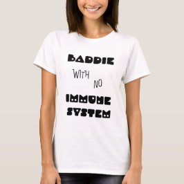 Baddie zonder immuunsysteem t-shirt