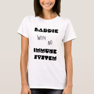 Baddie zonder immuunsysteem t-shirt