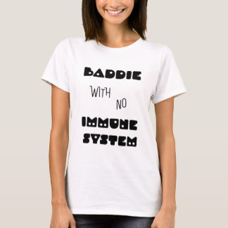 Baddie zonder immuunsysteem t-shirt
