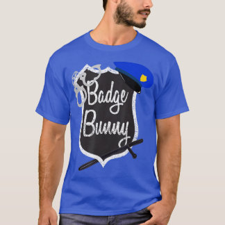 Badge Bunny Funny Police Flirt Cop Attraction T-sh T-shirt