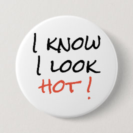 Badge - Ik weet dat ik er heet uitzie! Ronde Button 7,6 Cm