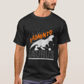 Badminto Saurus Rex Birdie Shuttle Dinosaur Badmin T-shirt (Voorkant)