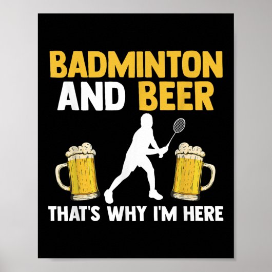 Badminton And Beer Thats Why Im Here  Poster (Voorkant)