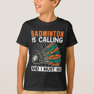 Badminton belt en ik moet gaan shuttle t-shirt