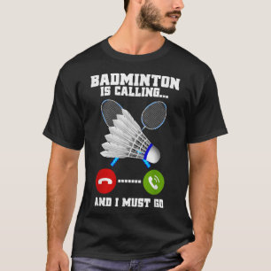 Badminton belt en ik moet naar Racket Badminto T-shirt