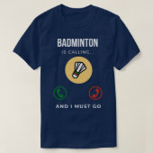 Badminton belt en ik moet naar T 20 gaan T-shirt (Design voorkant)