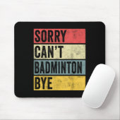 Badminton Cadeaus Sorry Cant Badminton Bye Shuttle Muismat (Met muis)